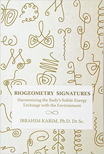 BIOGEOMETRY SIGNATURES : Harmonizing the Body’s Subtle Energy Exchange with the Environment (English)
